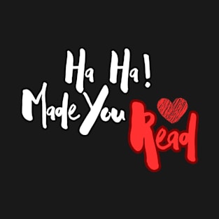 Ha Ha! Made You Read T-Shirt