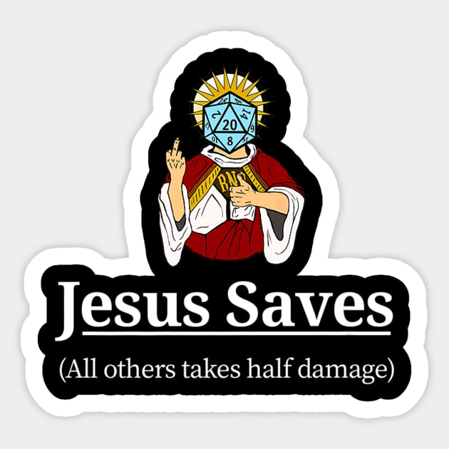 D20 Jesus Saves - All Others Take Half Damage Dungeons Shirt D20 Jesus Saves - All Others Take Half Damage Dungeons Shirt