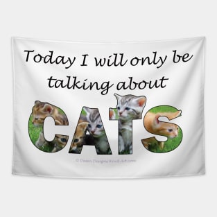 Today I will only be talking about cats - kittens oil painting word art Tapestry