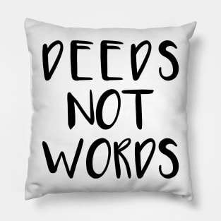 DEEDS NOT WORDS feminist text slogan Pillow