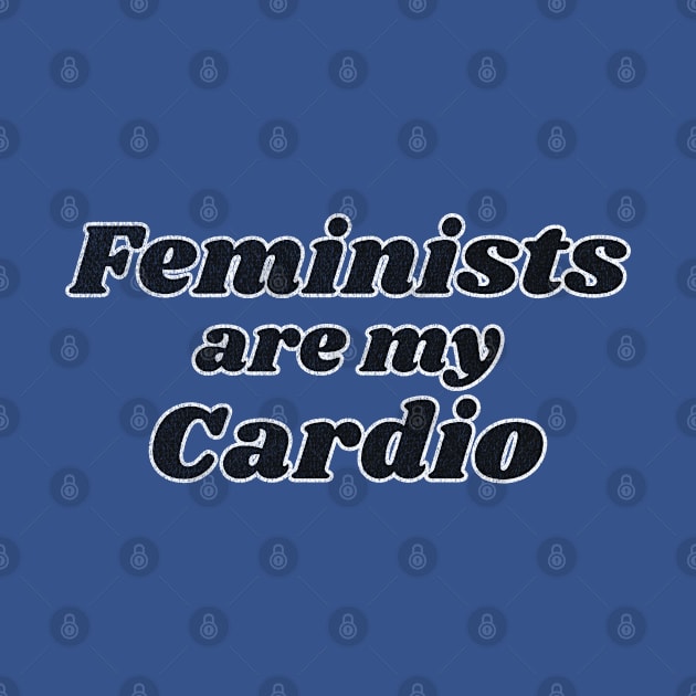 Feminists are my Cardio by RuthlessMasculinity