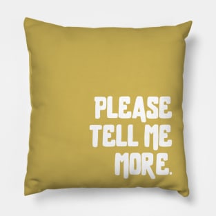 Please Tell Me More Pillow