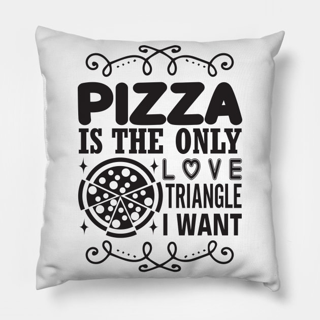 Pizza is the Only Love Triangle I Want Pillow by sarcasmandadulting