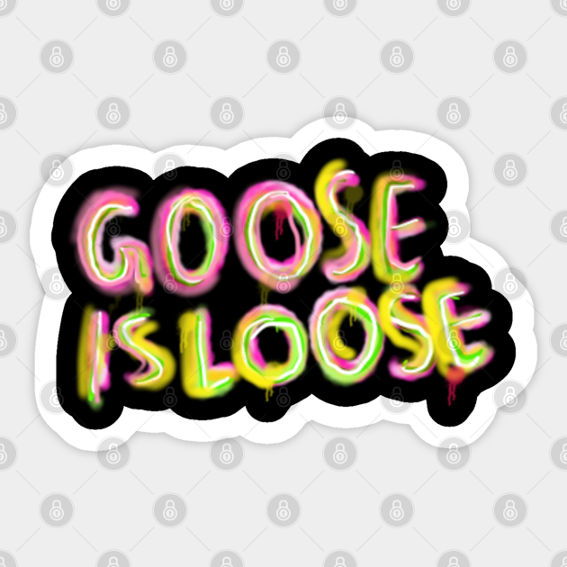 Goose Is Loose Goose Is Loose Sticker Teepublic