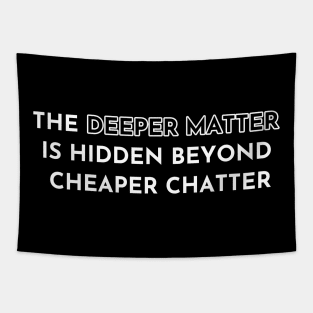 The Deeper Matter... Tapestry