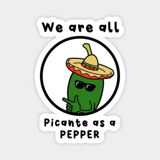 we are all picante as a pepper Magnet