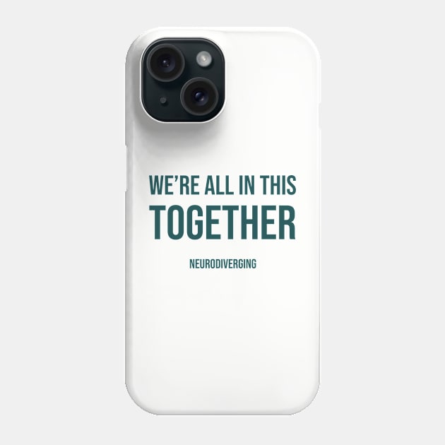 We're All In This Together - Neurodiverging (Dark) Phone Case by Neurodiverging
