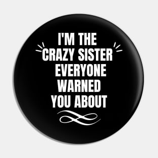 I'm the crazy sister everyone warned you about Pin