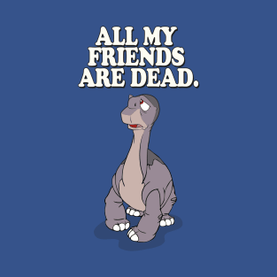 All My Friends Are Dead T-Shirt