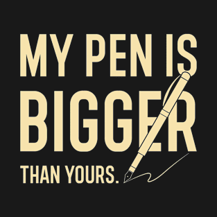 My Pen Is Bigger Than Yours T-Shirt