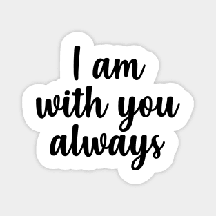 i am with you always Magnet