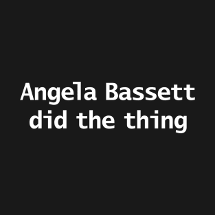 Angela Bassett Did The Thing Funny Memes Typography T-Shirt