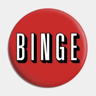 Binge Binge Binge Pin