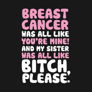 Breast Cancer My Sister Support Quote Funny T-Shirt