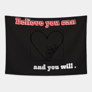 Believe you can, and you will with heart Tapestry