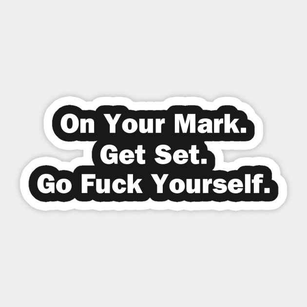 On Your Mark - Funny Insults - Sticker | TeePublic On Your Mark - Funny Insults - Sticker | TeePublic