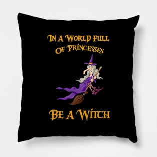 In A World Full Of Princesses Be A Witch Pillow