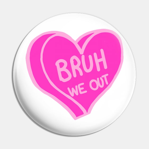 Bruh We Out Pink Love Heart Pin by ROLLIE MC SCROLLIE