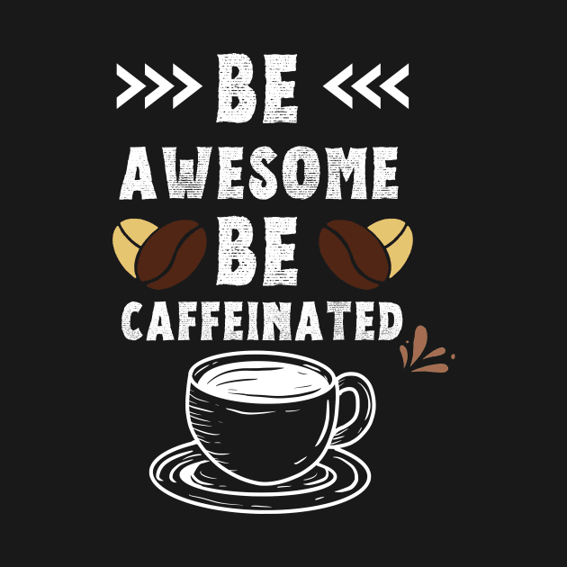 Be Awesome Be Caffeinated by NICHE&NICHE