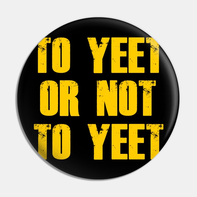 To Yeet or not To Yeet Pin by giovanniiiii