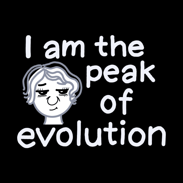 I am the peak of evolution (women version, white) by IdinDesignShop