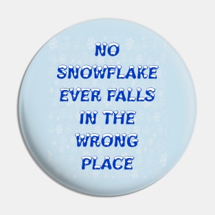 No Snowflake Ever Falls In The Wrong Place Zen Proverb Pin