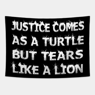 Justice comes as a turtle but tears like a lion Tapestry