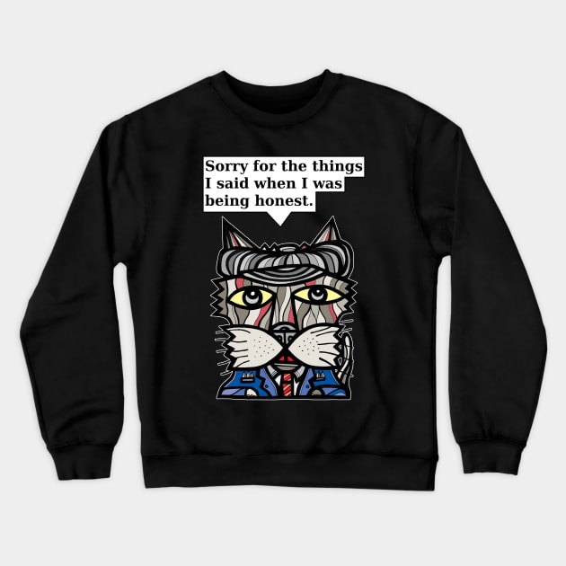 "Sorry for the things I said when I was being honest." Crewneck Sweatshirt by The BuddaKats