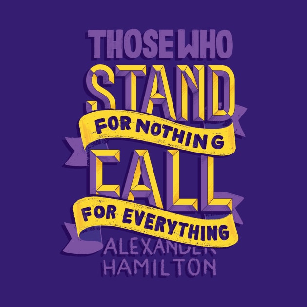 Stand for Nothing Fall for Everything by polliadesign