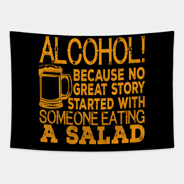 Alcohol! Because No Great Story Started With Someone Eating A Salad Tapestry by VintageArtwork