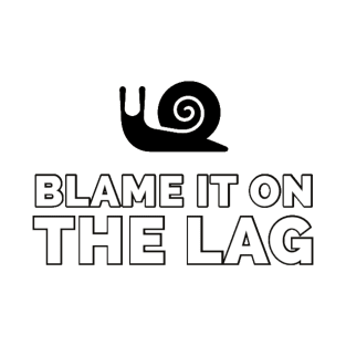 Blame it on the lag T-Shirt