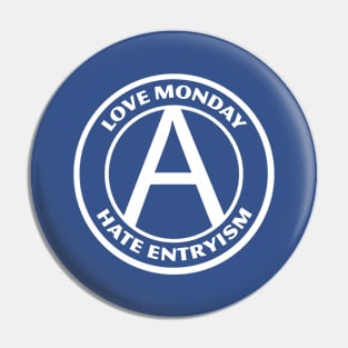 LOVE MONDAY, HATE ENTRYISM Pin