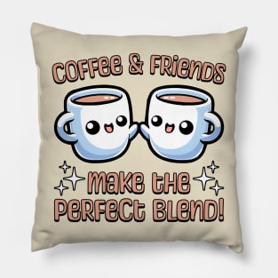 Coffee And Friend Make The Perfect Blend! Cute Coffee Friends Pillow