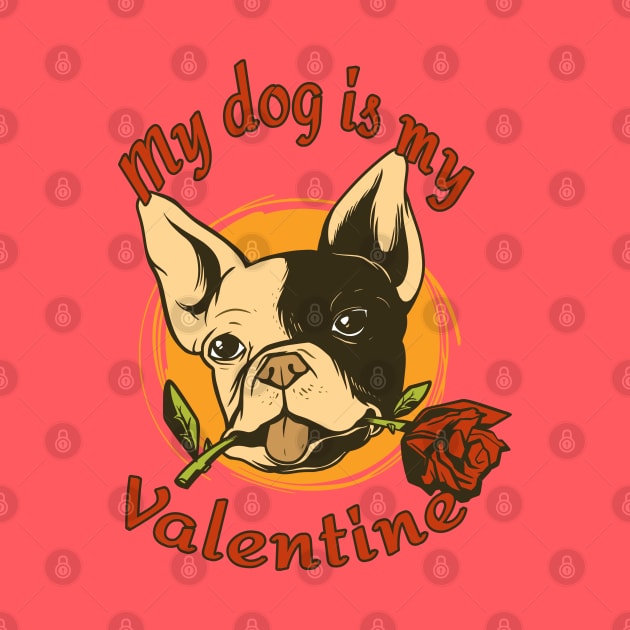 My Dog Is My Valentine Funny Valentines Day French Bulldog by Kali Space