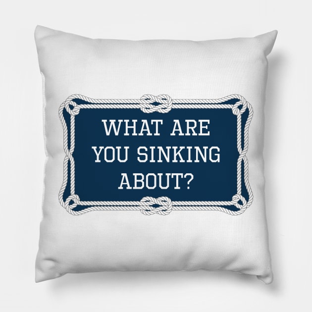 What are you sinking about? sailing quote Pillow by KLEDINGLINE