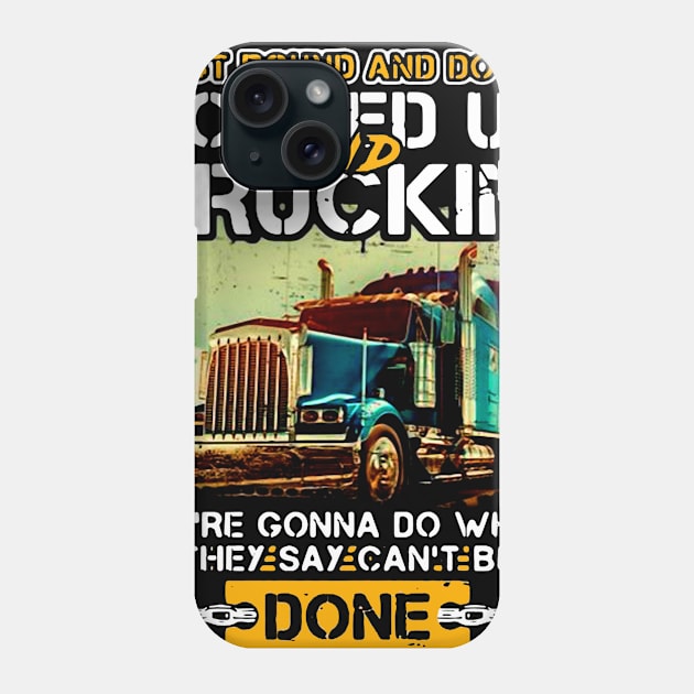 East Bound and Down Loaded Up and Truckin' We're Gonna Do What They Say Can't Be Done Phone Case by Bagley Shop