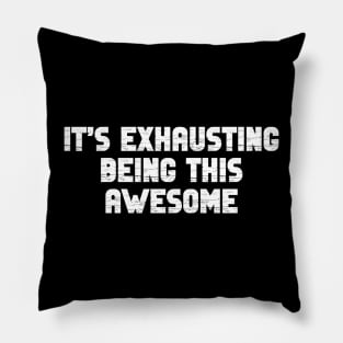 It’s Exhausting Being This Awesome Pillow