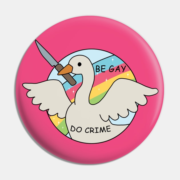 Be Gay Do Crime - Goose Pin by valentinahramov