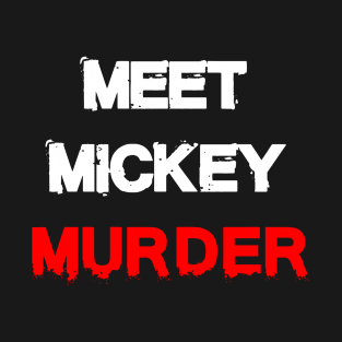 Meet Mickey Murder T-Shirt