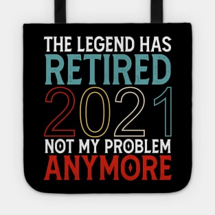 The Legend Has Retired 2021 Not My Problem Anymore Tote