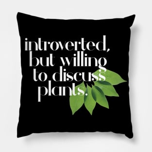 Introverted, but willing to discuss plants - Typographic Design Pillow