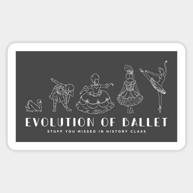 Evolution of Ballet - Stuff You Missed In History Class - Sticker