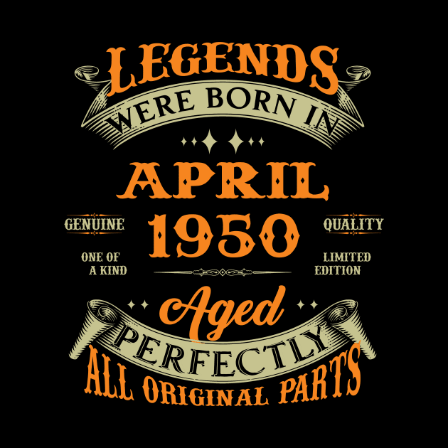 Legends Were Born In April 1950 Aged Perfectly Original Parts by Foshaylavona.Artwork