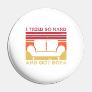 I Tried So Hard And Got Sofa Pin