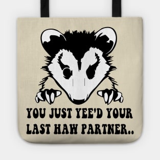 You Just Yee'd Your Last Haw - Cowboy Possum Meme Tote