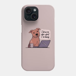 I have no idea what I’m doing Phone Case