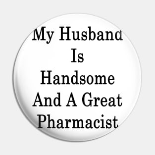 My Husband Is Handsome And A Great Pharmacist Pin