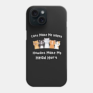 Cats Make Me Happy Humans Make My Head Hurt Phone Case