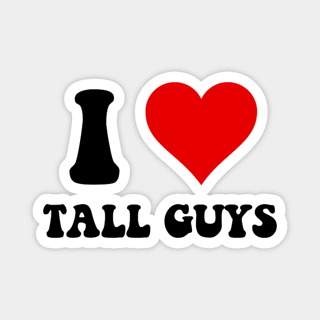 I love Tall Guys Magnet by bluesalem