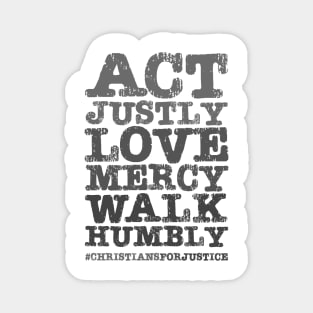 Christians for Justice: Act Justly, Love Mercy, Walk Humbly (distressed grey text) Magnet